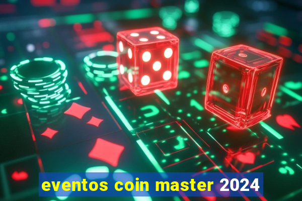 eventos coin master 2024